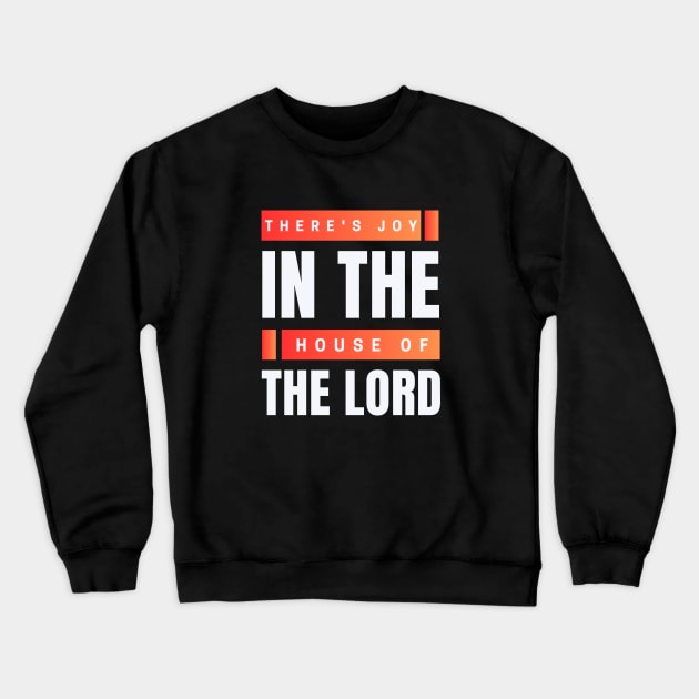 There's Joy In The House Of The Lord | Christian Crewneck Sweatshirt by All Things Gospel